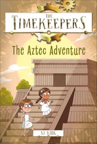 The Aztec Adventure (The Timekeepers, Bk. 8)