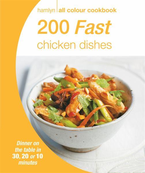 200 Fast Chicken Dishes: Dinner on the Table in 30, 20 or 10 Minutes (Hamlyn All Colour Cookery)