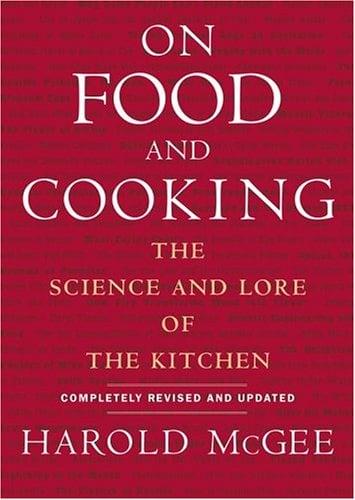 On Food and Cooking: The Science and Lore of the Kitchen (Revised and Updated)