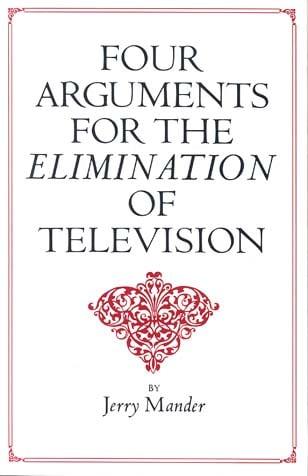 Four Arguments for the Elimination of Television