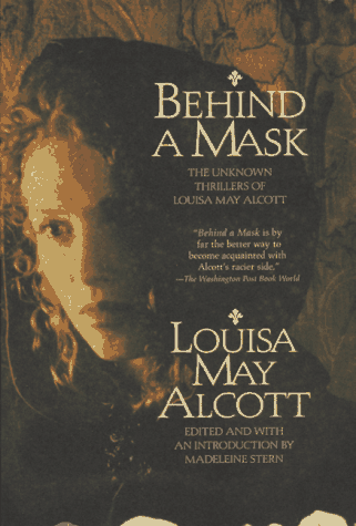 Behind a Mask: The Unknown Thrillers of Louisa May Alcott