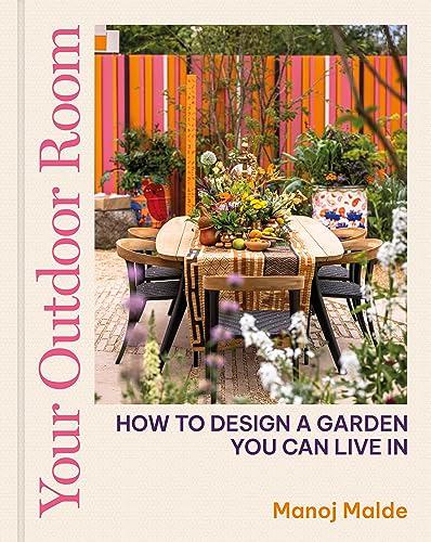 Your Outdoor Room: How to Design a Garden You Can Live In