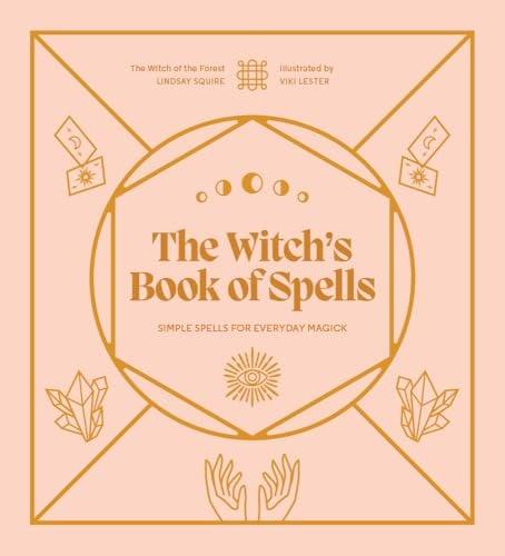 The Witch's Book of Spells: Simple Spells for Everyday Magick