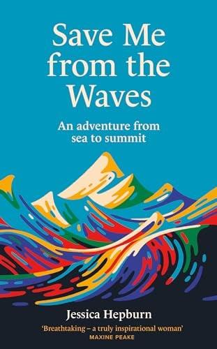 Save Me From the Waves: An Adventure From Sea to Summit