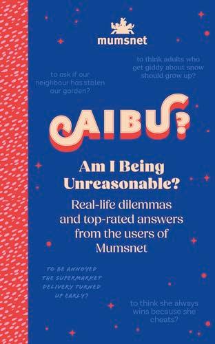 Am I Being Unreasonable? Real-Life Dilemmas and Top-Rated Answers From the Users of Mumsnet
