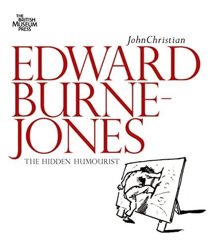 Edward Burne-Jones The Hidden Humorist (The British Museum)