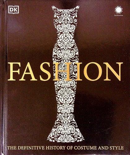 Fashion: The Definitive History of Costume and Style (Smithsonian)