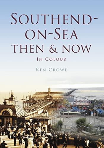 Southend-on-Sea: Then & Now