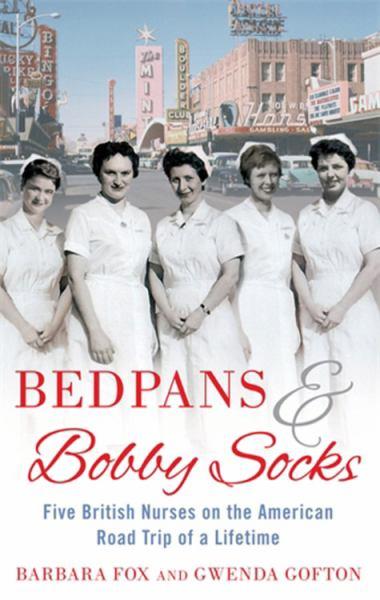 Bedpans & Bobby Socks: Five British Nurses on the American Road Trip of a Lifetime