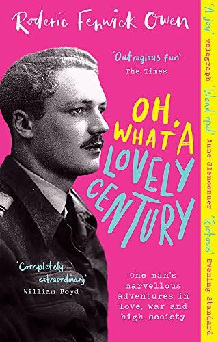 Oh, What a Lovely Century: One Man's Marvellous Adventures in Love, War and High Society
