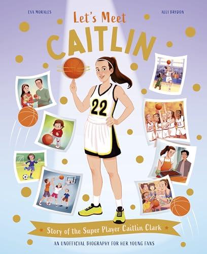Let’s Meet Caitlin: Story of the Superstar Caitlin Clark (Let's Meet)