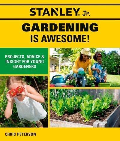 Gardening is Awesome! Projects, Advice, and Insight for Young Gardeners (Stanley Jr.)