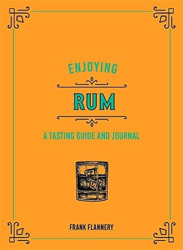 Enjoying Rum: A Tasting Guide and Journal