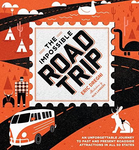The Impossible Road Trip: An Unforgettable Journey to Past and Present Roadside Attractions in All 50 States