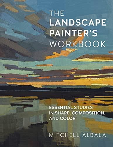 The Landscape Painter's Workbook: Essential Studies in Shape, Composition, and Color (For Artists, Bk. 6)