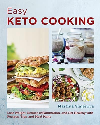 Easy Keto Cooking: Lose Weight, Reduce Inflammation, and Get Healthy With Recipes, Tips, and Meal Plans