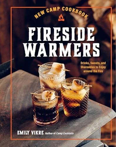 New Camp Cookbook Fireside Warmers: Drinks, Sweets, and Shareables to Enjoy Around the Fire  (Great Outdoor Cooking)