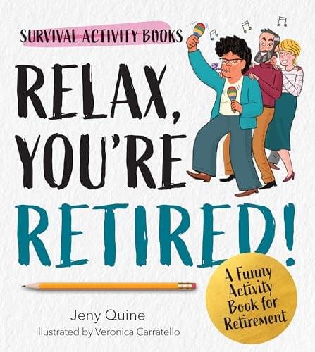 Relax, You're Retired! A Funny Activity Book for Retirement