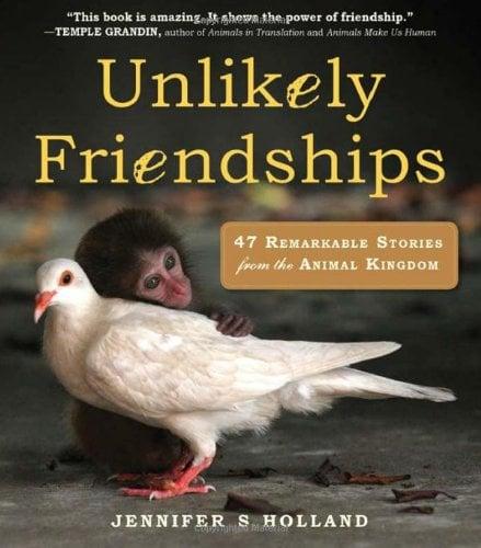 Unlikely Friendships: 47 Remarkable Stories from the Animal Kingdom