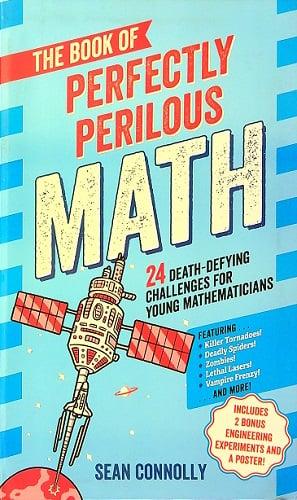 The Book of Perfectly Perilous Math: 24 Death-Defying Challenges for Young Mathematicians
