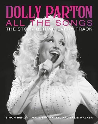 Dolly Parton All the Songs: The Story Behind Every Track (All the Songs)