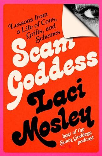 Scam Goddess: Lessons From a Life of Cons, Grifts, and Schemes