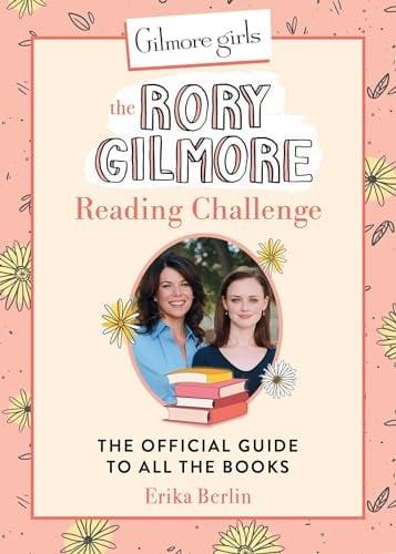 The Rory Gilmore Reading Challenge: The Official Guide to All the Books (Gilmore Girls)
