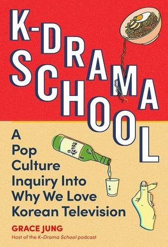 K-Drama School: A Pop Culture Inquiry Into Why We Love Korean Television