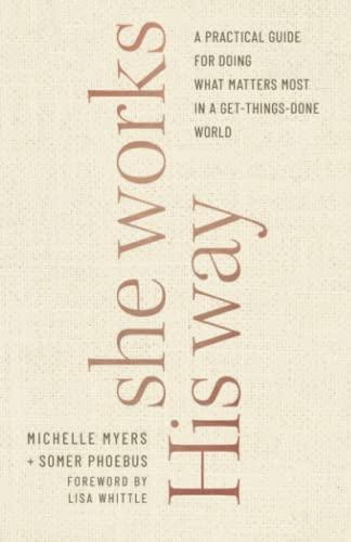 She Works His Way: A Practical Guide for Doing What Matters Most in a Get-Things-Done World