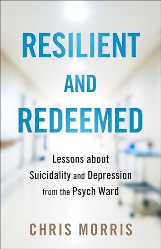 Resilient and Redeemed: Lessons About Suicidality and Depression From the Psych Ward