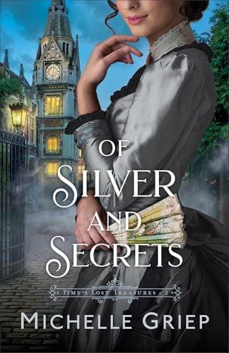 Of Silver and Secrets (Time's Lost Treasures, Bk. 2)
