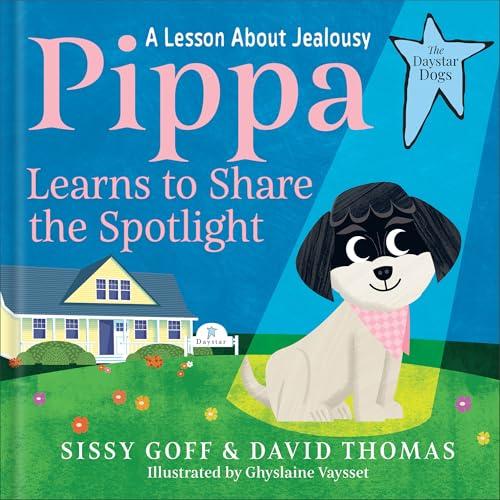 Pippa Learns to Share the Spotlight: A Lesson About Jealousy (The Daystar Dogs)