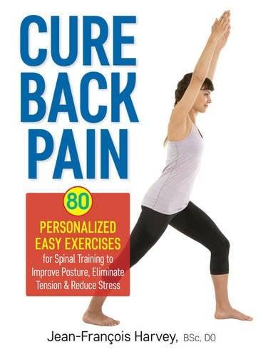 Cure Back Pain: 80 Personalized Easy Exercises for Spinal Training to Improve Posture, Eliminate Tension & Reduce Stress