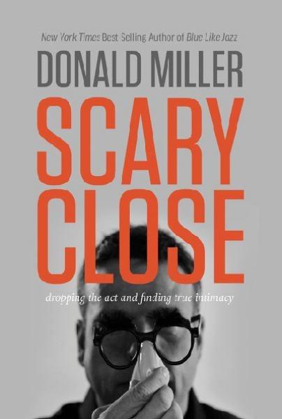 Scary Close: Dropping the Act and Finding True Intimacy