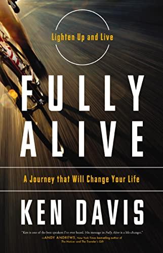 Fully Alive: A Journey that Will Change Your Life (Lighten Up and Live)