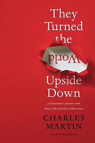 They Turned the World Upside Down: A Storyteller's Journey With Those Who Dared to Follow Jesus