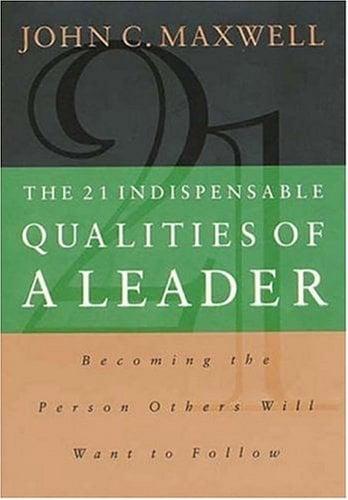 The 21 Indispensable Qualities of a Leader