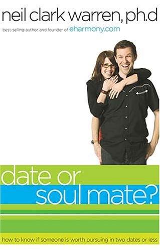 Date or Soul Mate?: How to Know If Someone Is Worth Pursuing in Two Dates or Less