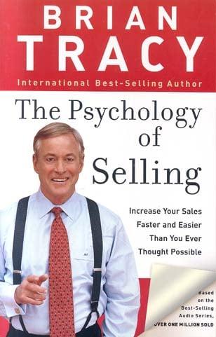 The Psychology of Selling: Increase Your Sales Faster and Easier Than You Ever Thought Possible