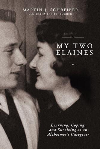 My Two Elaines: Learning, Coping, and Surviving as an Alzheimer’s Caregiver