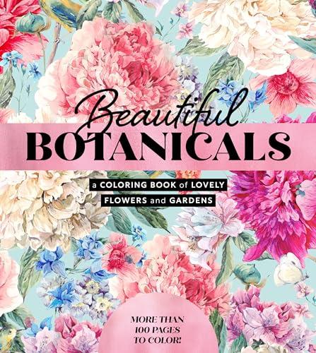 Beautiful Botanicals: A Coloring Book of Lovely Flowers and Gardens
