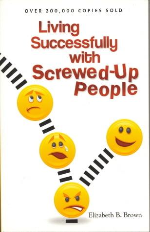 Living Successfully with Screwed-Up People