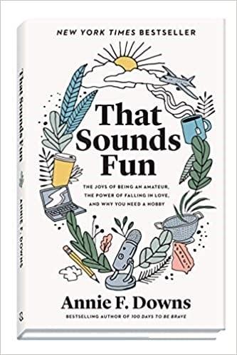 That Sounds Fun: The Joys of Being an Amateur, the Power of Falling in Love, and Why You Need a Hobby