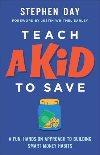 Teach a Kid to Save: A Fun, Hands-On Approach to Building Smart Money Habits