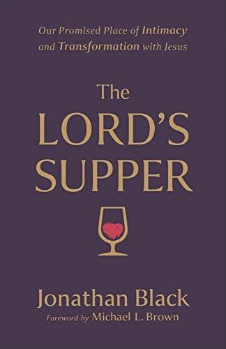The Lord's Supper: Our Promised Place of Intimacy and Transformation With Jesus