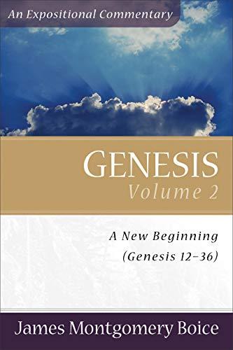 Genesis: A New Beginning 12-36 (An Expositional Commentary, Volume 2)
