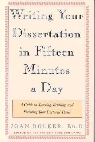 Writing Your Dissertation in Fifteen Minutes a Day: A Guide to Starting, Revising, and Finishing Your Doctoral Thesis