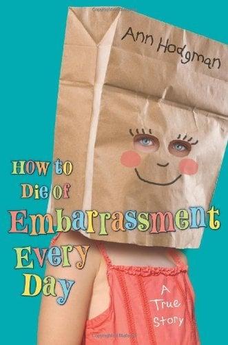 How To die Of Embarrassment Every Day