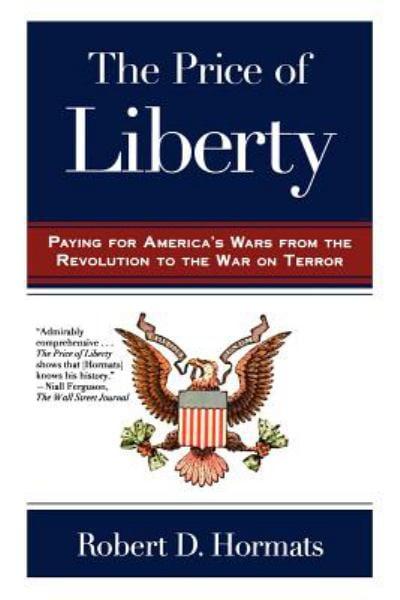 The Price of Liberty: Paying for America's Wars from the Revolutioin to the War on Terror