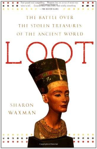 Loot: The Battle over the Stolen Treasures of the Ancient World
